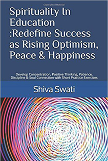 Spirituality In Education - Redefine Success as Rising Optimism - Peace & Happiness -  Develop Concentration - Positive Thinking - Patience, Discipline & Soul Connection with Short Practice Exercises (1)