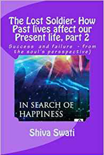 THE LOST SOLDIER - how past lives affect our present life,part 2 - Success vs. failure, from the souls perspective (a souls perspective) (Volume 2) 5th Edition